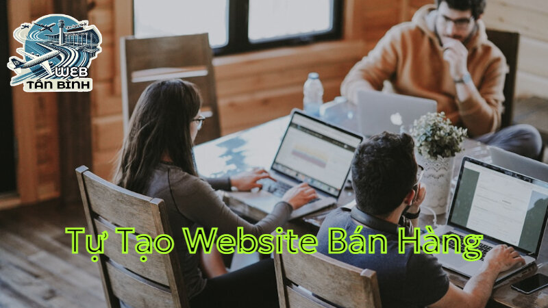 Tự Tạo Website Bán Hàng Không Cần Kỹ Năng